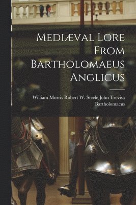 bokomslag Mediæval Lore From Bartholomaeus Anglicus