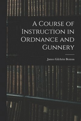 Course of Instruction in Ordnance and Gunnery
