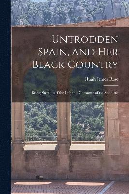 Untrodden Spain, and Her Black Country 1