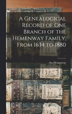 A Genealogical Record of One Branch of the Hemenway Family, From 1634 to 1880 1