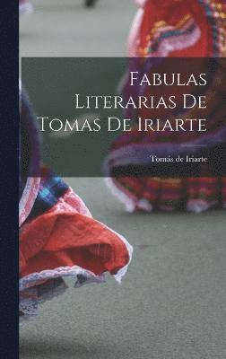 Iriarte Tomás de, Tomás - Fabulas Literarias de Tomas de Iriarte, Inbunden
