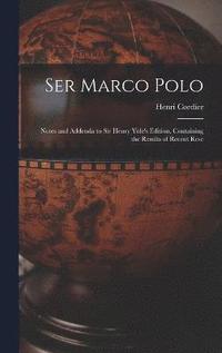 bokomslag Ser Marco Polo; Notes and Addenda to Sir Henry Yule's Edition, Containing the Results of Recent Rese