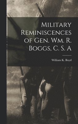 bokomslag Military Reminiscences of Gen. Wm. R. Boggs, C. S. A