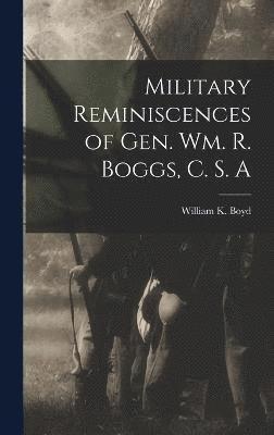 William K Boyd, William K. Boyd - Military Reminiscences of Gen. Wm. R. Boggs, C. S. A, Inbunden