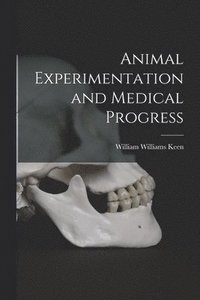 bokomslag Animal Experimentation and Medical Progress