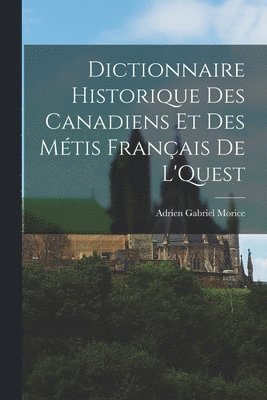 bokomslag Dictionnaire Historique des Canadiens et des Métis Français de L'Quest