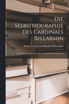 Roberto Francesco Romolo Bellarmino - Die Selbstbiographie des Cardinals Bellarmin, Häftad
