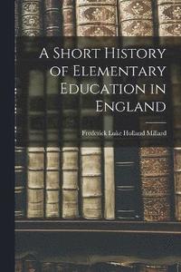 bokomslag Short History of Elementary Education in England