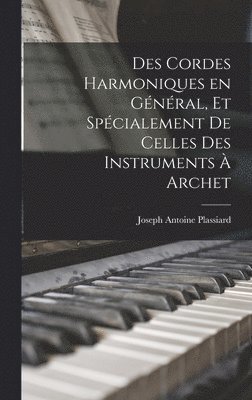 Joseph Antoine Plassiard - Des Cordes Harmoniques en Général, et Spécialement de Celles des Instruments à Archet, Inbunden
