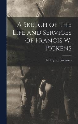 A Sketch of the Life and Services of Francis W. Pickens 1