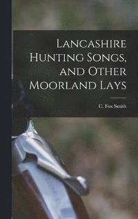 bokomslag Lancashire Hunting Songs, and Other Moorland Lays