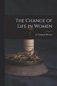bokomslag The Change of Life in Women