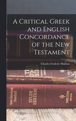 bokomslag A Critical Greek and English Concordance of the New Testament