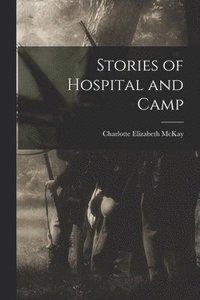 bokomslag Stories of Hospital and Camp