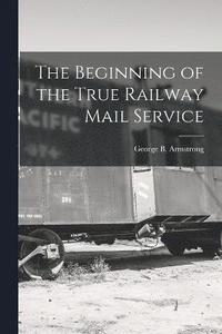 bokomslag Beginning of the True Railway Mail Service