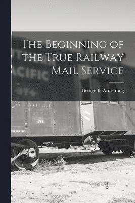 bokomslag Beginning of the True Railway Mail Service