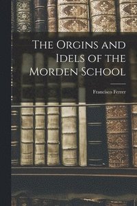 bokomslag The Orgins and Idels of the Morden School