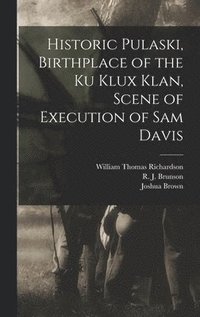bokomslag Historic Pulaski, Birthplace of the Ku Klux Klan, Scene of Execution of Sam Davis