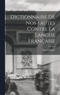 bokomslag Dictionnaire de nos Fautes Contre la Langue Franaise