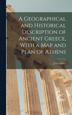 bokomslag Geographical and Historical Description of Ancient Greece, With a Map and Plan of Athens
