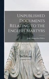 bokomslag Unpublished Documents Relating to the English Martyrs