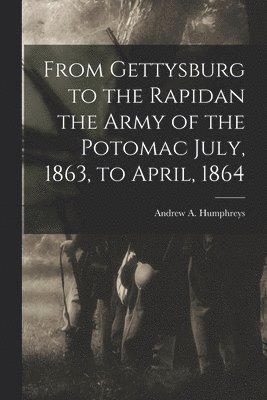 bokomslag From Gettysburg to the Rapidan the Army of the Potomac July, 1863, to April, 1864