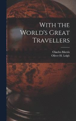 Charles Morris, Oliver H Leigh, Oliver H. Leigh - With the World's Great Travellers, Inbunden