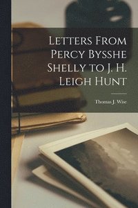 bokomslag Letters From Percy Bysshe Shelly to J. h. Leigh Hunt