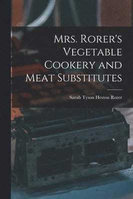 Mrs. Rorer's Vegetable Cookery and Meat Substitutes 1
