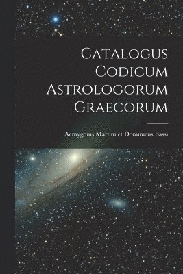 Catalogus Codicum Astrologorum Graecorum 1