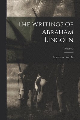 Abraham Lincoln - Writings of Abraham Lincoln; Volume 2, Häftad