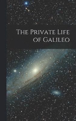 bokomslag The Private Life of Galileo