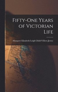 bokomslag Fifty-one Years of Victorian Life