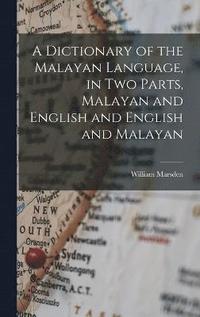 bokomslag A Dictionary of the Malayan Language, in two Parts, Malayan and English and English and Malayan
