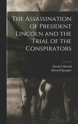 David E Herold, Edward Spangler - Assassination of President Lincoln and the Trial of the Conspirators, Inbunden