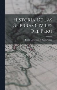 bokomslag Historia De Las Guerras Civiles Del Peru