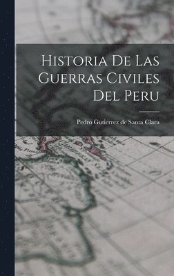 Historia De Las Guerras Civiles Del Peru 1