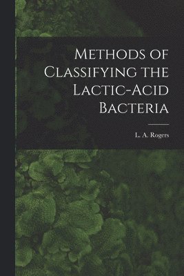 bokomslag Methods of Classifying the Lactic-Acid Bacteria