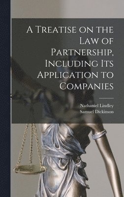 Nathaniel Lindley, Samuel Dickinson - Treatise on the Law of Partnership, Including its Application to Companies, Inbunden