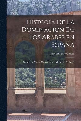 bokomslag Historia de la Dominacion de los Arabes en Espaa