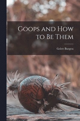 Gelett Burgess - Goops and How to be Them, Häftad