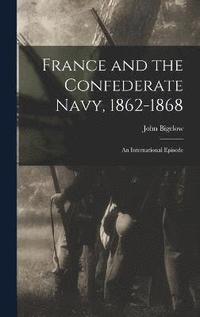bokomslag France and the Confederate Navy, 1862-1868; An International Episode