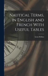 bokomslag Nautical Terms, in English and French With Useful Tables
