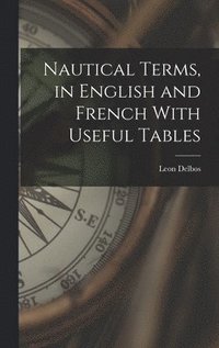 bokomslag Nautical Terms, in English and French With Useful Tables