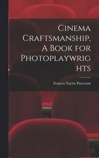 bokomslag Cinema Craftsmanship, A Book for Photoplaywrights