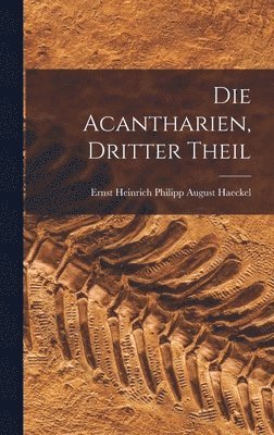 Ernst Heinrich Philipp August Haeckel - Acantharien, dritter Theil, Inbunden