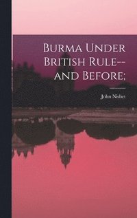 bokomslag Burma Under British Rule--and Before;