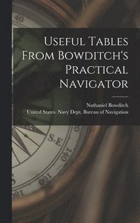 bokomslag Useful Tables From Bowditch's Practical Navigator