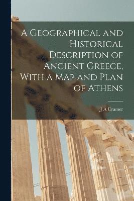 bokomslag A Geographical and Historical Description of Ancient Greece, With a Map and Plan of Athens