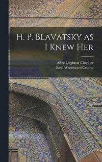 bokomslag H. P. Blavatsky as I Knew Her